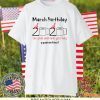 March Birthday The Year When Shit Got Real Quarantined Tee Shirts