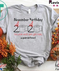 November Birthday The Year When Shit Got Real Quarantined Tee Shirts