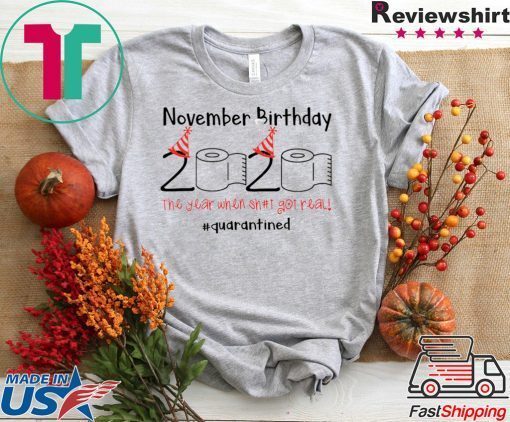 November Birthday The Year When Shit Got Real Quarantined Tee Shirts