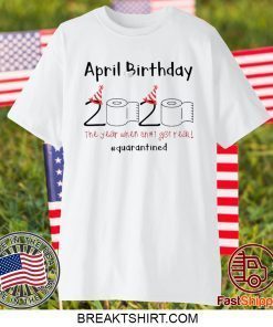 Toilet Paper April 2020 Birthday quarantine Gift T-Shirts