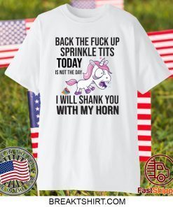 Unicorn Back The Fuck Up sprinkle tits today is not the day Gift T-Shirts