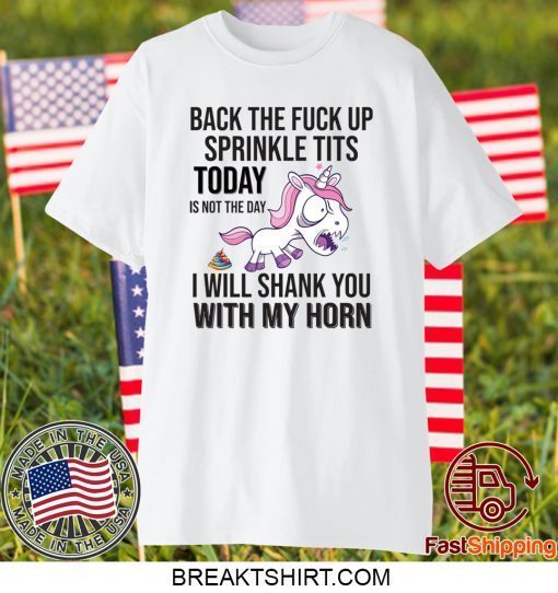 Unicorn Back The Fuck Up sprinkle tits today is not the day Gift T-Shirts