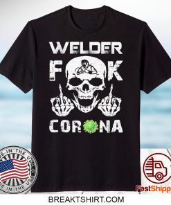WELDER FUCK CORONA VIRUS SKULL GIFT T-SHIRTS