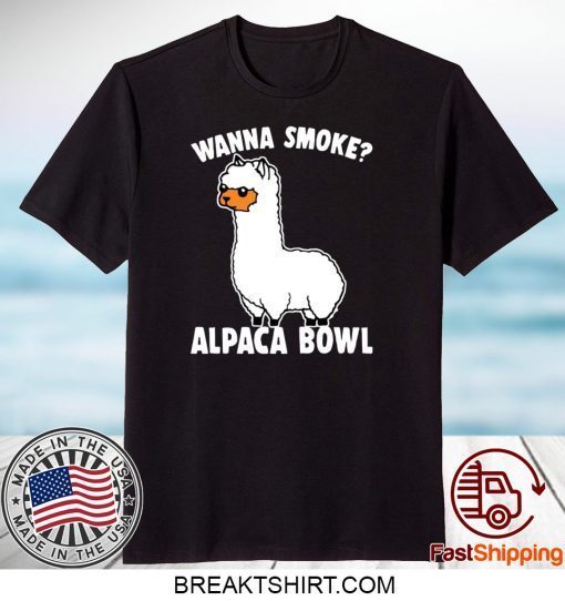 Wanna smoke alpaca bowl Gift T-Shirts