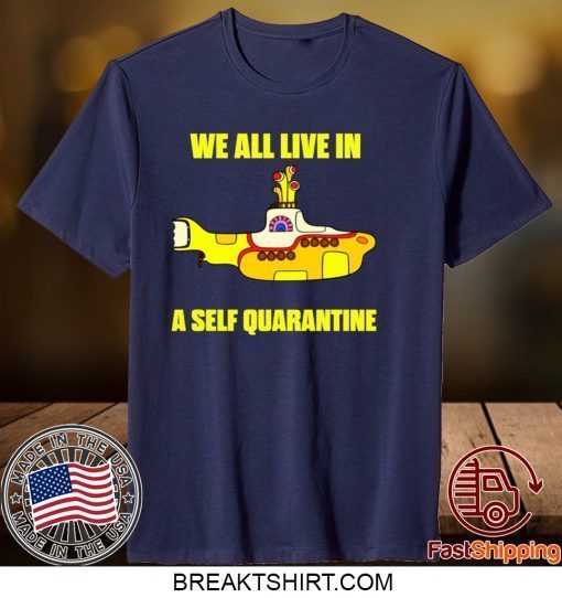 We All Live In A Self Quarantine Gift T-Shirts