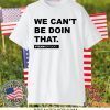 We Can’t Be Doin That Andy Beshear Kentucky Gift T-Shirt