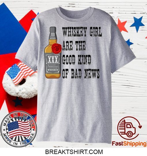 Wishkey girl are the good kind of bad news Gift T-Shirts