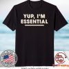 Yup I'm Essential Employee Pandemic Gift T-Shirts