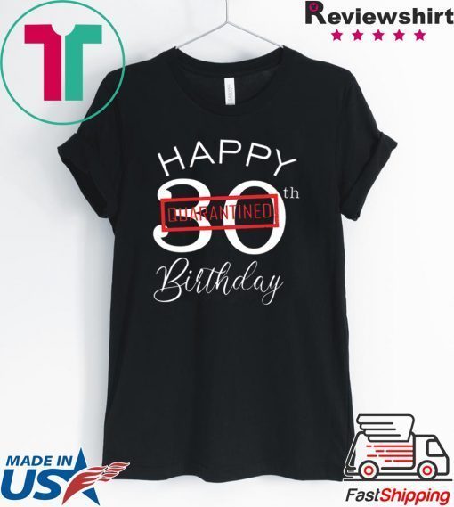 quarantined birthday shirt Happy Birthday Quarantined Gift T-Shirts