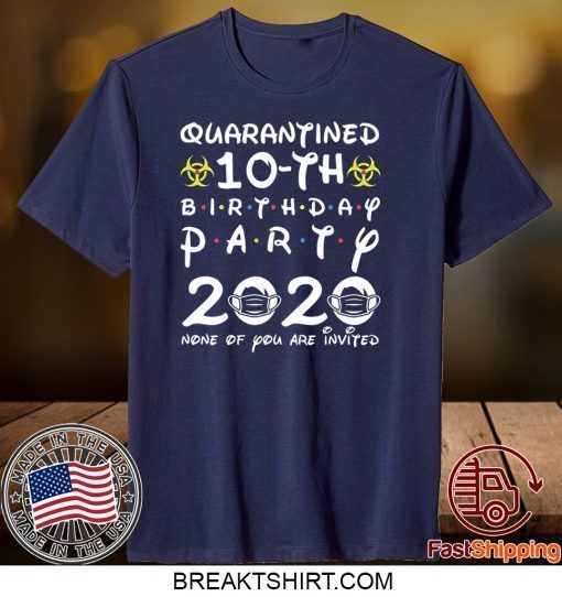 vktees 10th Birthday 2010 None of You Invited Quarantine Gift T-Shirt
