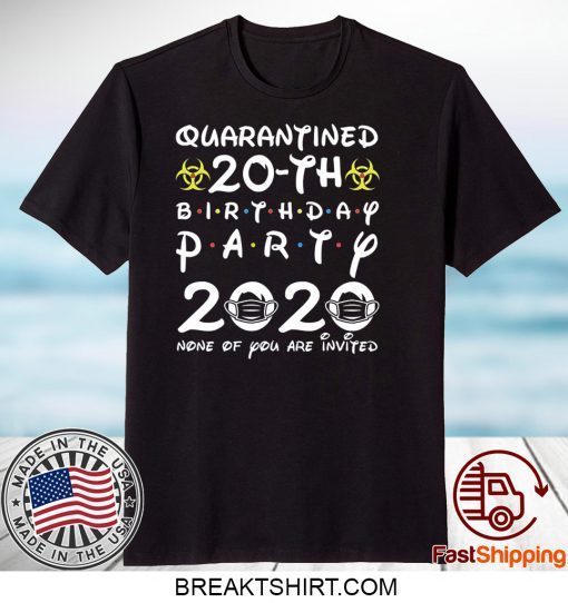 vktees 20th Birthday 2000 None of You Invited Quarantine Gift T-Shirts