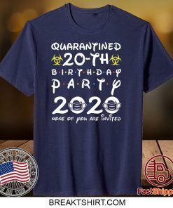 vktees 20th Birthday 2000 None of You Invited Quarantine Gift T-Shirts