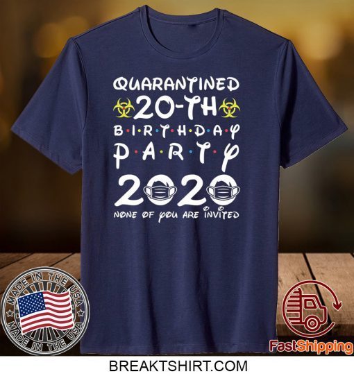 vktees 20th Birthday 2000 None of You Invited Quarantine Gift T-Shirts