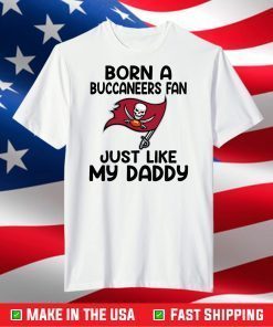 Born A Buccaneers Fan Just Like My Daddy, The Buccaneers Logo T-Shirt