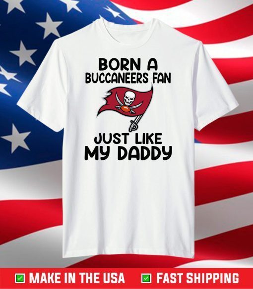 Born A Buccaneers Fan Just Like My Daddy, The Buccaneers Logo T-Shirt