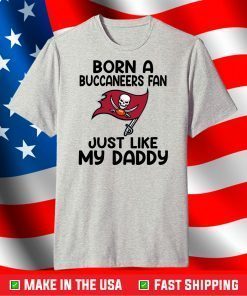 Born A Buccaneers Fan Just Like My Daddy, The Buccaneers Logo T-Shirt