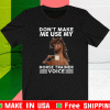 Don’t make me use my horse trainer voice T-Shirt