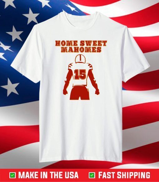Home Sweet Mahomes T-Shirt,Kansas City Chiefs Super Bowl Shirt