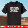 I Told My Wife She Should Embrace Her Mistakes 2021 T-Shirt