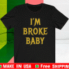 I’m broke baby T-Shirt