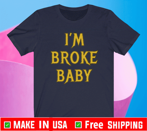 I’m broke baby T-Shirt