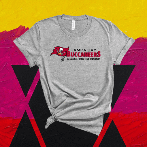 Tampa Bay Buccaneers Because I Hate The Packers T-Shirt