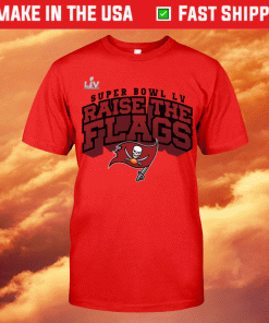 Tampa Bay Buccaneers Super Bowl LV Raise The Flags T-Shirt