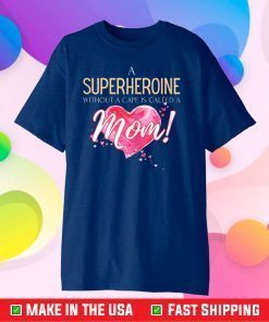 A superheroine without cape, Mother's Day 2021 saying Gift T-Shirt