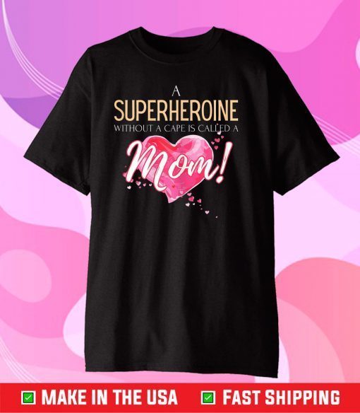 A superheroine without cape, Mother's Day 2021 saying Gift T-Shirt