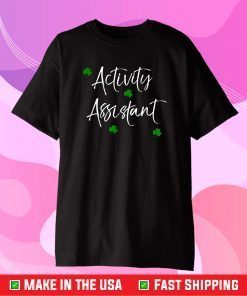 Activity Assistant St Patrick's Day Gift Shamrocks Gift T-Shirt
