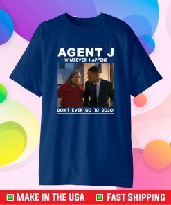 Agent J Don't Ever Go To 2020 T-Shirt
