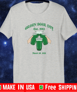 GREEN BEER DAY EST 1952 MARCH 25,2021 T-SHIRT