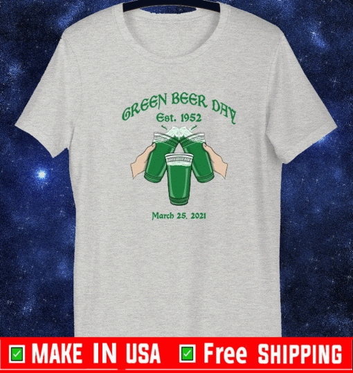 GREEN BEER DAY EST 1952 MARCH 25,2021 T-SHIRT