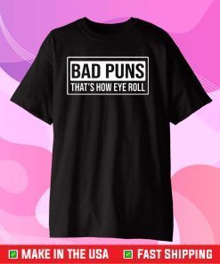Bad puns that’s how eye roll Classic T-Shirt