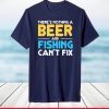 Beer and Fishing Can't Fix Trendy Dad Husband T-Shirt