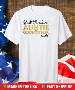 Best Freakin' Auntie & Godmother Ever Mother's Day 2021 Classic T-Shirt