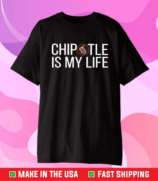 Chipotle Is My Life Unisex T-Shirt