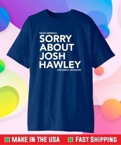 Dear America Sorry About Josh Hawley Sincerely,Missouri Gift T-Shirt