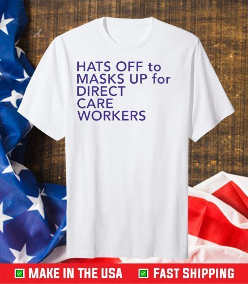 Hats off to masks up for direct care workers Classic T-Shirt