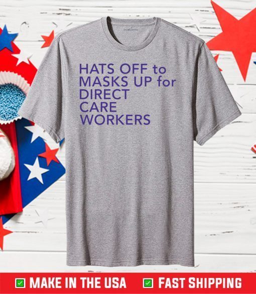 Hats off to masks up for direct care workers Classic T-Shirt