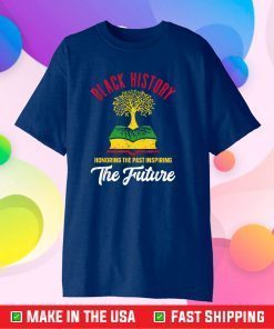 Honoring Past Inspiring Future Men Women Black History Month Gift T-Shirt