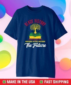 Honoring Past Inspiring Future Men Women Black History Month Gift T-Shirts