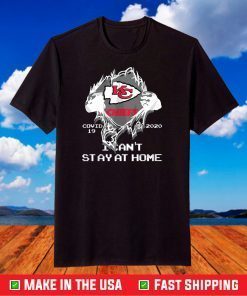 I Cant Stay At Home Kansas City Chiefs T-Shirt