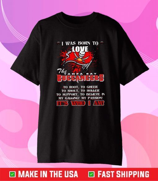 I Was Borrn To Love The Tampa Bay Buccaneers T-Shirt, Buccaneers Super Bowl 2021 LIV Champions Unisex T-Shirt