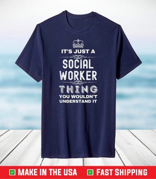 It's Just a Social Worker Thing You Wouldn't Understand It T-Shirt