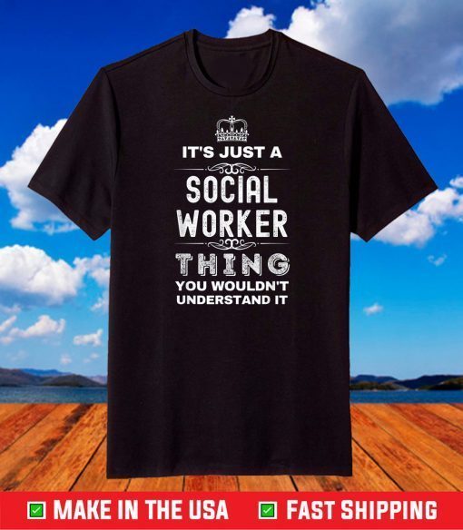 It's Just a Social Worker Thing You Wouldn't Understand It T-Shirt