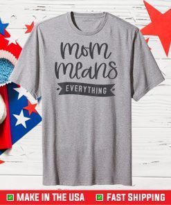 Mom Means Everything Gift Mother's Day 2021 Classic T-Shirt