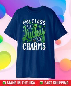 My Class Is Full Of Lucky Charms Teacher St Patrick's Day Classic T-Shirt