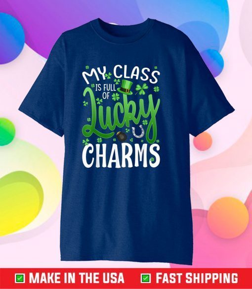 My Class Is Full Of Lucky Charms Teacher St Patrick's Day Classic T-Shirt