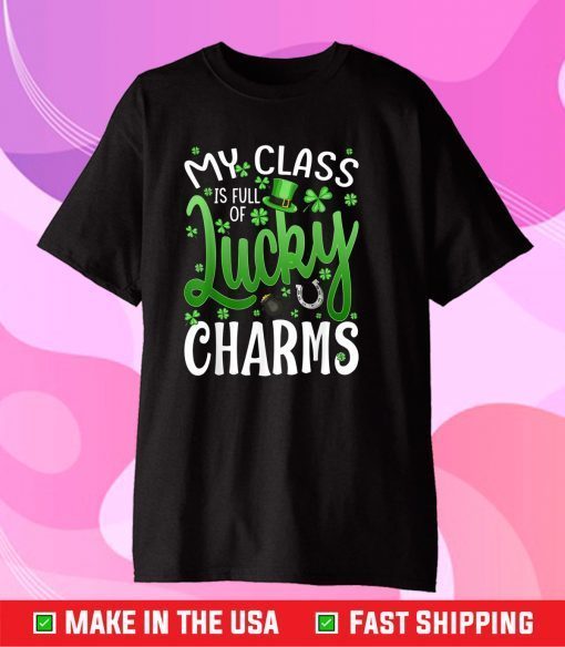 My Class Is Full Of Lucky Charms Teacher St Patrick's Day Classic T-Shirt